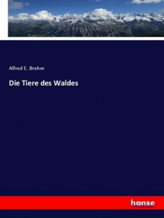 Kniha Tiere des Waldes Alfred Edmund Brehm