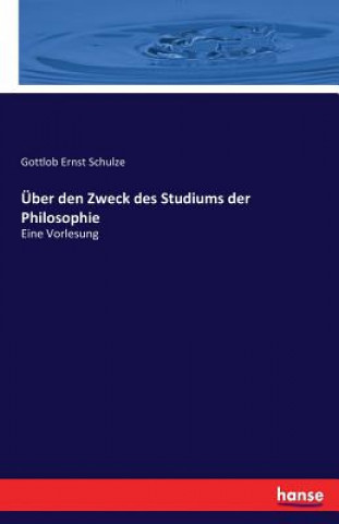 Książka UEber den Zweck des Studiums der Philosophie Gottlob Ernst Schulze