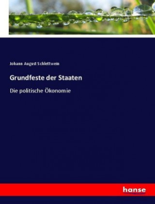 Könyv Grundfeste der Staaten Johann August Schlettwein