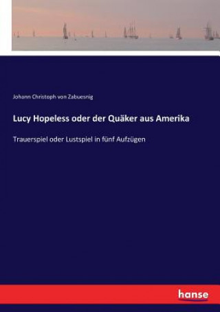 Carte Lucy Hopeless oder der Quaker aus Amerika Zabuesnig Johann Christoph von Zabuesnig