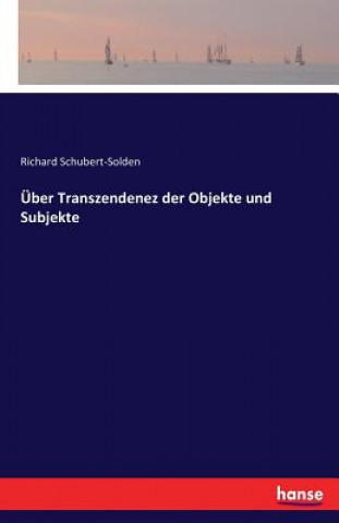 Knjiga UEber Transzendenez der Objekte und Subjekte Richard Schubert-Solden