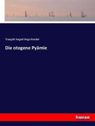 Kniha Die otogene Pyämie Traugott August Hugo Hessler