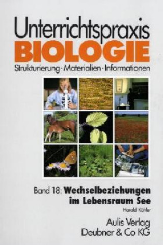 Knjiga Unterrichtspraxis Biologie / Band 18: Wechselbeziehungen im Lebensraum See Harald Kähler