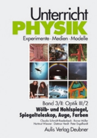 Kniha Unterricht Physik / Band 3/II: Optik III / 2 - Wölb- und Hohlspiegel, Spiegelteleskop, Auge, Farben. Tl.3/2 Claudia Schmidt-Roedenback