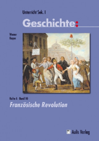 Könyv Unterricht Geschichte / Reihe A - Band 10: Französische Revolution, m. 3 Beilage Werner Koppe