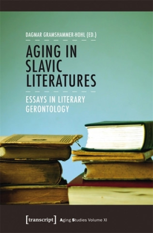 Книга Aging in Slavic Literatures - Essays in Literary Gerontology Dagmar Gramshammer-Hohl