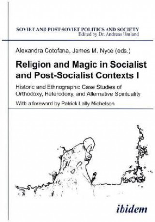 Knjiga Religion & Magic in Socialist & Postsocialist Contexts Alexandra Cotofana