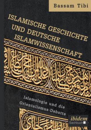 Carte Islamische Geschichte und deutsche Islamwissenschaft . Islamologie und die Orientalismus-Debatte Bassam Tibi