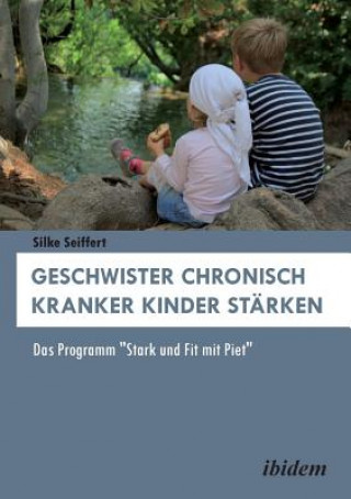 Livre Geschwister chronisch kranker Kinder starken. Das Programm Stark und Fit mit Piet Silke Seiffert