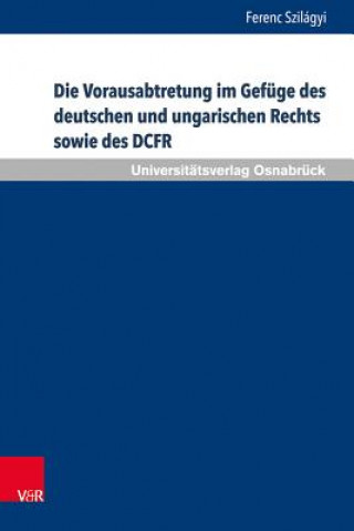 Könyv Die Vorausabtretung im Gefüge des deutschen und ungarischen Rechts sowie des DCFR Ferenc Szilágyi