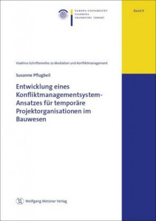 Książka Entwicklung eines Konfliktmanagementsystem-Ansatzes für temporäre Projektorganisationen im Bauwesen Susanne Pflugbeil