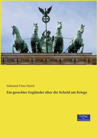 Книга gerechter Englander uber die Schuld am Kriege Edmund Dene Morel