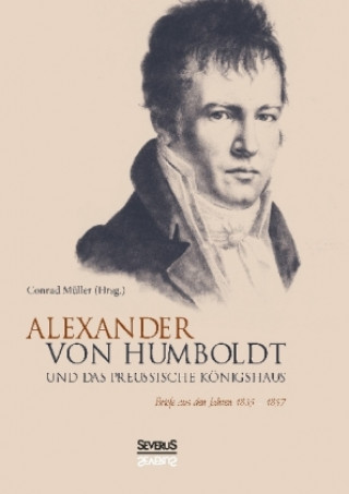 Książka Alexander von Humboldt und das Preußische Königshaus Conrad Müller