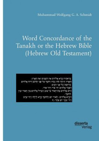 Carte Word Concordance of the Tanakh or the Hebrew Bible (Hebrew Old Testament) Muhammad Wolfgang G. A. Schmidt