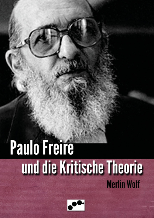 Kniha Paulo Freire und die Kritische Theorie Merlin Wolf