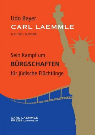 Carte Carl Laemmle. Sein Kampf um Bürgschaften für jüdische Flüchtlinge Udo Bayer