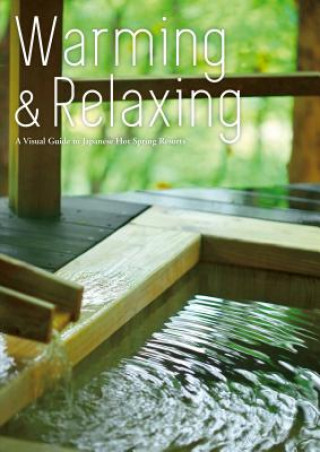 Knjiga Warming and Relaxing: A Visual Guide to Japanese Hot Spring Resorts Editors at Toppan Printing