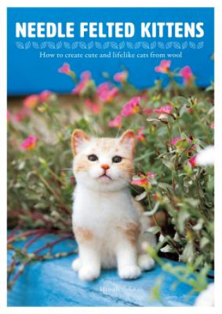 Könyv Needle Felted Kittens: How to Create Cut and Lifelike Cats from Wool Hinali
