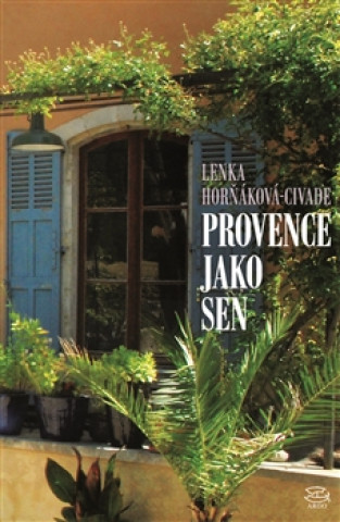 Book Provence jako sen Lenka Horňáková-Civade