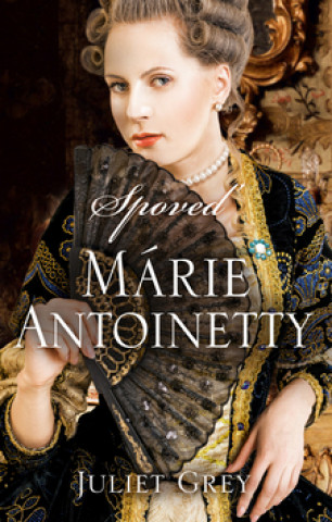 Kniha Spoveď Márie Antoinetty Juliet Grey