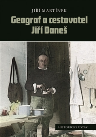 Kniha Geograf a cestovatel Jiří Daneš Jiří Martínek