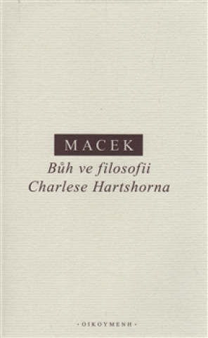 Carte Bůh ve filosofii Charlese Hartshorna Petr Macek