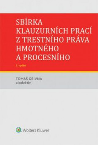 Carte Sbírka klauzurních prací z trestního práva hmotného a procesního Tomáš Gřivna