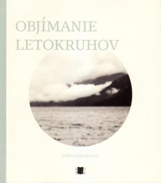 Könyv Objímanie letokruhov Soňa Ferencová
