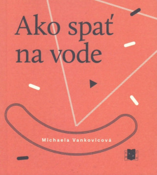 Kniha Ako spať na vode Michaela Vankovicová