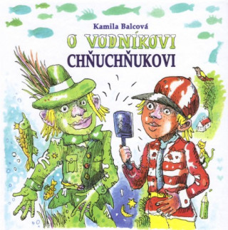 Kniha O vodníkovi Chňuchňukovi Kamila Balcová