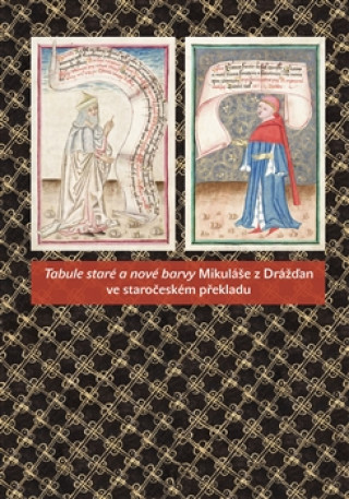 Carte Tabule staré a nové barvy Mikuláše z Drážďan ve staročeském překladu Michal Dragoun