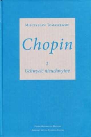Kniha Chopin 2 Uchwycic nieuchwytne Mieczyslaw Tomaszewski