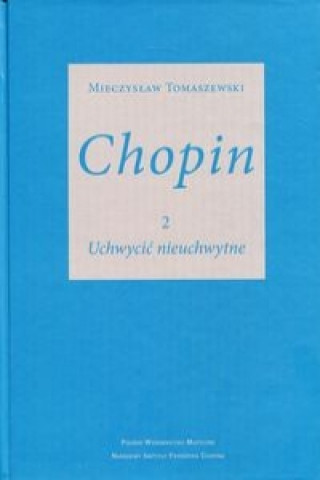 Buch Chopin 2 Uchwycic nieuchwytne Mieczyslaw Tomaszewski