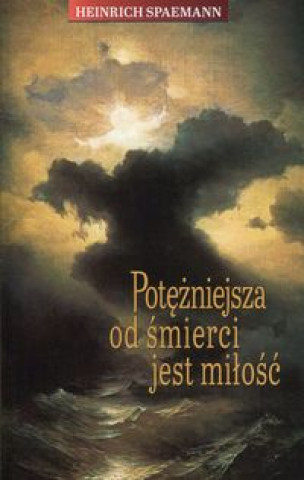 Książka Potezniejsza od smierci jest milosc Heinrich Spaemann