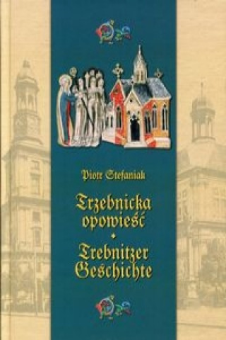 Książka Trzebnicka opowiesc Trebnitzer geschichte Piotr Stefaniak