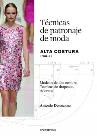 Kniha Técnicas de patronaje de alta costura Vol. 1 - Modelos de alta costura, Técnicas ANTONIO DONNANNO