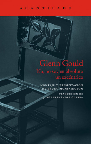 Kniha Glenn Gould: No, no soy en absoluto un excéntrico BRUNO MONSAINGEON