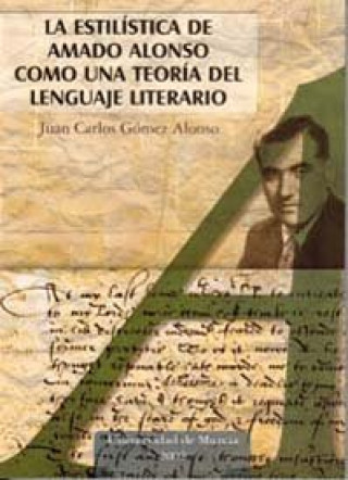 Kniha La estilística de Amado Alonso como una teoría del lenguaje literario Juan Carlos . . . [et al. ] Gómez Alonso