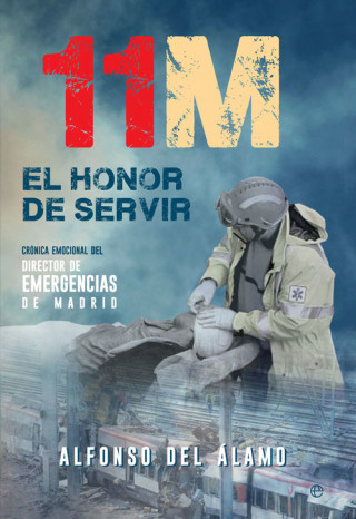 Carte 11-M : el honor de servir: crónica emocional del director de Emergencias de Madrid ALFONSO DEL ALAMO