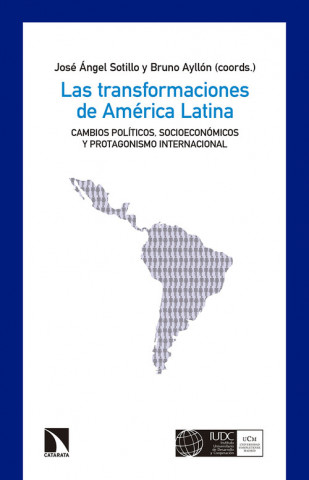 Книга Las transformaciones de América Latina: Cambios políticos, socioeconómicos y protagonismo internacional JOSE ANGEL SOTILLO