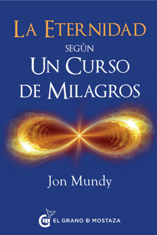 Könyv ETERNIDAD SEGUN UN CURSO DE MILAGROS, LA Jon Mundy
