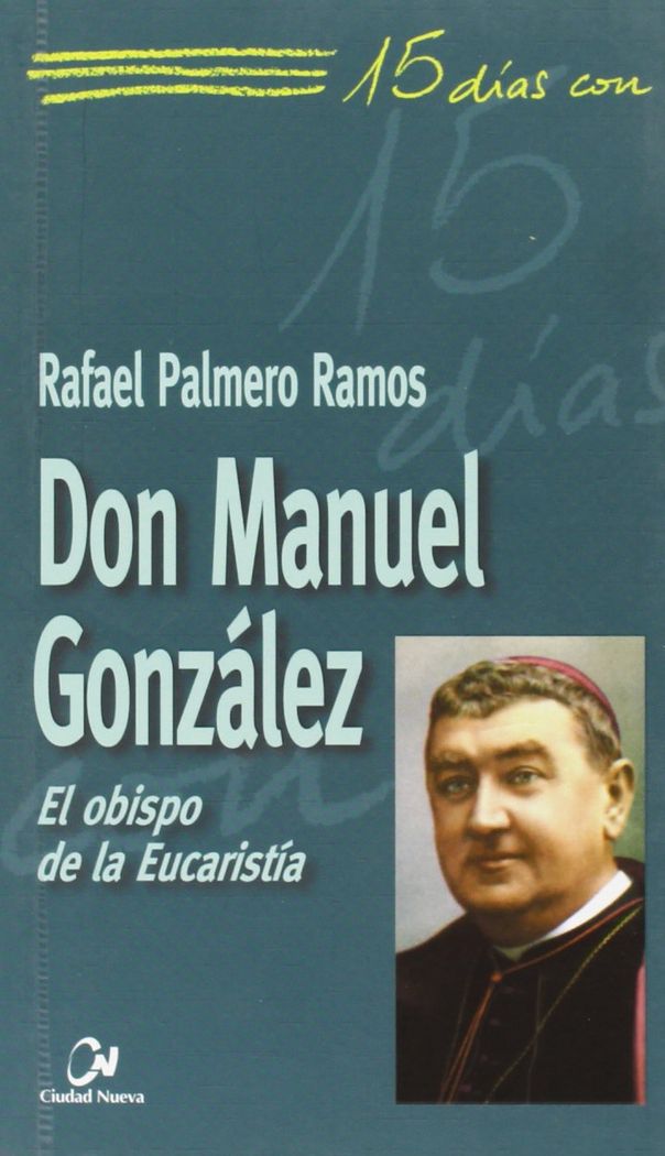 Książka Don Manuel González : el obispo de la eucaristía Rafael Palmero Ramos