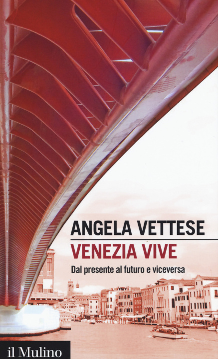Книга Venezia vive. Dal presente al futuro e viceversa Angela Vettese