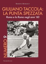 Könyv Numero 9. Giuliano Taccola: la punta spezzata. Roma e la Roma negli anni '60 Roberto Morassut