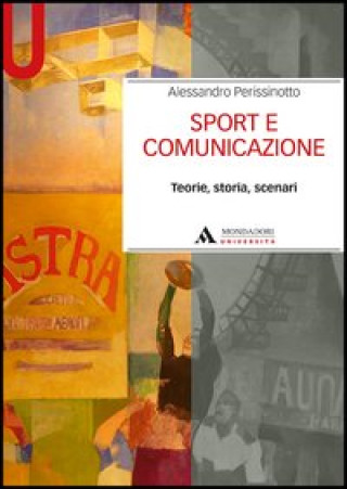 Книга Sport e comunicazione. Teorie, storia, scenari Alessandro Perissinotto