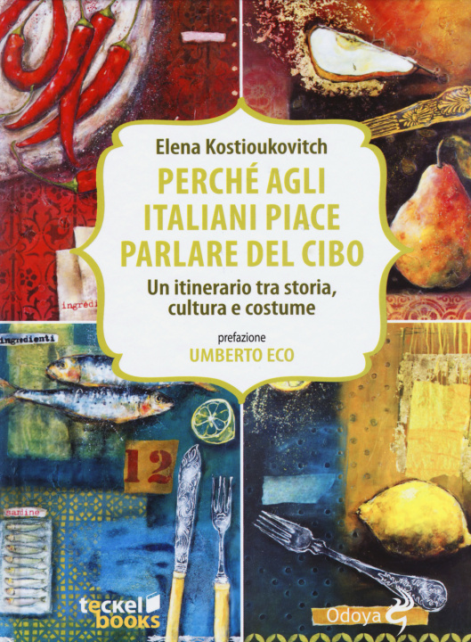 Carte Perché agli italiani piace parlare del cibo. Un itinerario tra storia, cultura e costume Elena Kostioukovitch