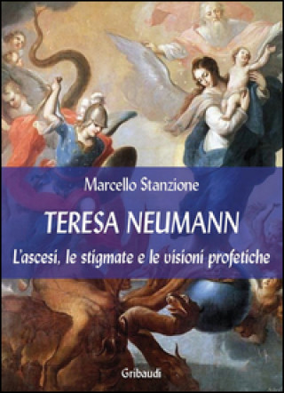 Buch Teresa Neumann. L'ascesi, le stigmate e le visioni profetiche Marcello Stanzione