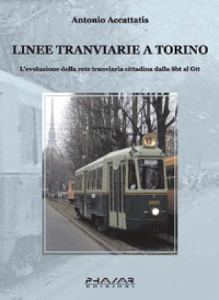 Kniha Linee tranviarie a Torino. L'evoluzione della rete tranviaria cittadina dalla SBT al GTT Antonio Accattatis
