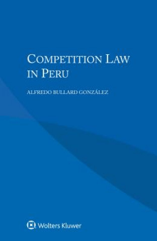 Könyv Competition Law in Peru Alfredo Bullard Gonzalez
