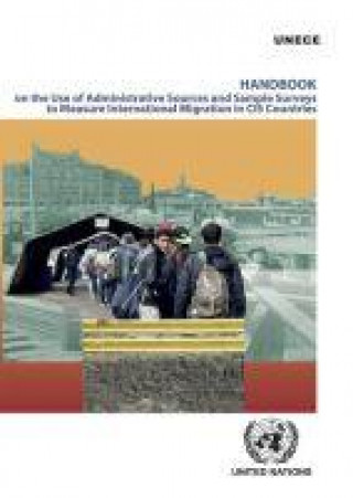 Kniha Handbook on the Use of Administrative Sources and Sample Surveys to Measure International Migration in CIS Countries United Nations Publications